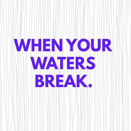 When your waters break
